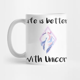 Life is better with a unicorn Tee Mug